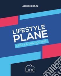 Lifestyle plane. Crea la tua routine libro di Bray Alessio