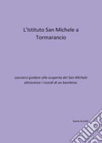 L'istituto San Michele a Tormarancio libro di Acitelli Sante