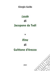 Laude di Jacopone da Todi-Rime di Guittone d'Arezzo libro di Guido Giorgio