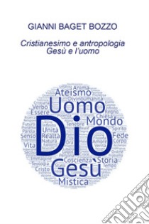 Cristianesimo e antropologia. Gesù e l'uomo libro di Baget Bozzo Gianni