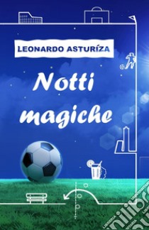 Notti magiche libro di Asturìza Leonardo