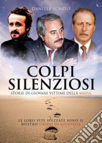 Colpi silenziosi. Storie di giovani vittime della mafia libro di Schito Daniele