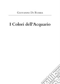 I colori dell'acquario libro di Di Rubba Giovanni