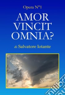 Amor vincit omnia?. Vol. 1 libro di Iotante Salvatore