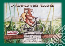 La rivincita dei peluches. Ediz. a colori libro di Cirignano Veronica