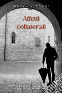 Affetti collaterali libro di Bianchi Marco