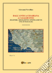 Dall'Antica Cesariana a Casalbuono: diaspore, migrazioni e spopolamenti. (Note di Storia locale) libro di Novellino Giovanni