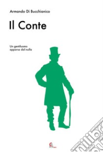 Il conte. Un gentiluomo apparso dal nulla libro di Di Bucchianico Armando