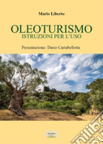 Oleoturismo: istruzioni per l'uso libro di Liberto Mario