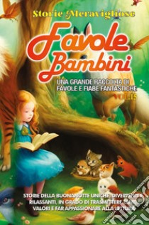 Favole per bambini. Una grande raccolta di favole e fiabe fantastiche. Vol. 15 libro