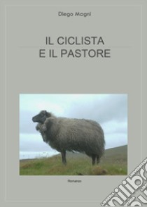 Il ciclista e il pastore libro di Magni Diego