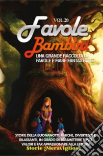 Favole per bambini. Una grande raccolta di favole e fiabe fantastiche. Vol. 20 libro