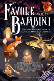 Favole per bambini. Una grande raccolta di favole e fiabe fantastiche. Vol. 14 libro