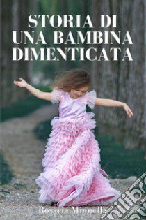 Storia di una bambina dimenticata libro di Minnella Rosaria