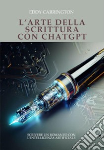 L'arte della scrittura con ChatGPT libro di Carrington Eddy