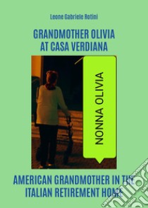 Grandmother Olivia at casa Verdiana libro di Rotini Leone Gabriele
