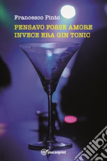 Pensavo fosse amore invece era gin tonic libro di Pinto Francesco