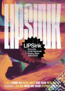 LIPSink. Raccolta finali nazionali poetry slam 2021/2022. Vol. 1 libro di Fisco E. (cur.); Lauretta M. (cur.); Passoni D. (cur.)