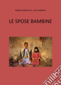 Le spose bambine libro di Alessandria Maria Francesca