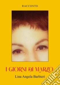 I giorni di marzo libro di Barbieri Lina Angela