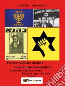 Destra radicale sionista revisionista nazionalista Rabbi Meir Kahane, la Jewish Defense League ed il Kach. Vol. 1 libro di Rossiello Antonio