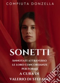 Sonetti. Annotati attraverso le loro concordanze per forma. Ediz. illustrata libro di Compiuta Donzella; Di Stefano V. (cur.)