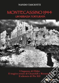 Montecassino 1944, un'abbazia torturata libro di Tasciotti Nando