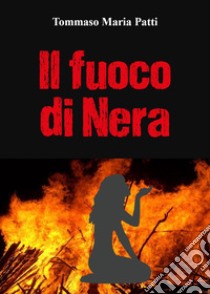 Il fuoco di Nera libro di Patti Tommaso Maria