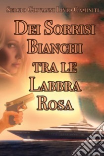 Dei sorrisi bianchi tra le labbra rosa libro di Caminiti Sergio Giovanni Livio