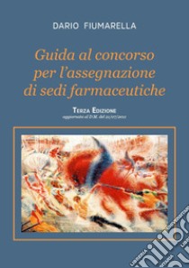 Guida al concorso per l'assegnazione di sedi farmaceutiche libro di Fiumarella Dario