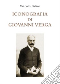 Iconografia di Giovanni Verga libro di Di Stefano Valerio