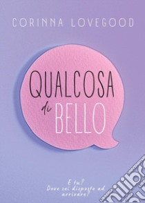 Qualcosa di bello libro di Lovegood Corinna