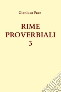 Rime proverbiali. Vol. 3 libro di Pace Gianluca