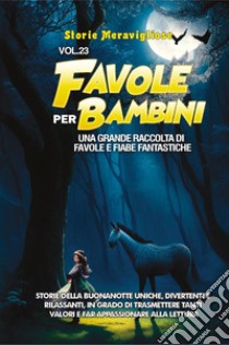 Favole per bambini. Una grande raccolta di favole e fiabe fantastiche. Vol. 23 libro