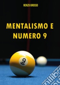 Mentalismo e numero 9 libro di Grosso Renzo