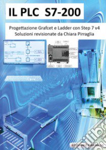 Il PLC S7-200 progettazione Grafcet e Ladder libro di Pirraglia Giovanni