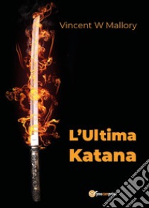 L'ultima katana libro di Mallory Vincent W.