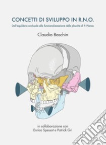 Concetti di sviluppo in R.N.O. Dall'equilibrio occlusale alla funzionalizzazione delle placche di Pedro Planas libro di Boschin Claudio; Gri Patrick; Spessot Enrico