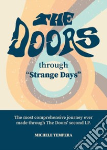 The Doors through Strange Days. The most comprehensive journey ever made through The Doors' second LP libro di Tempera Michele