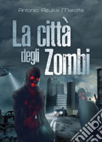 La città degli zombi libro di Marotta Antonio Azuka