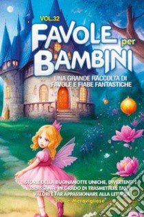 Favole per bambini. Una grande raccolta di favole e fiabe fantastiche. Vol. 32 libro