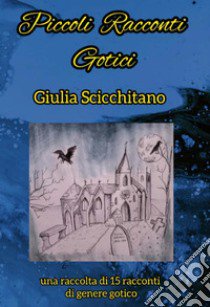 Piccoli racconti gotici libro di Scicchitano Giulia