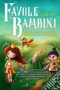 Favole per bambini. Una grande raccolta di favole e fiabe fantastiche. Vol. 29 libro