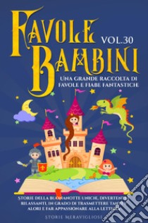 Favole per bambini. Una grande raccolta di favole e fiabe fantastiche. Vol. 30 libro