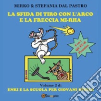 La sfida di tiro con l'arco e la freccia mi-rha. Enki e la scuola per giovani stelle. Ediz. illustrata. Vol. 2 libro di Dal Pastro Mirko; Dal Pastro Stefania