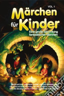 Märchen für Kinder. Eine große Sammlung fantastischer Märchen. Vol. 1 libro