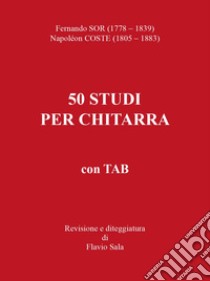 Fernando Sor-Napoléon Coste. 50 studi per chitarra+TAB libro di Sala F. (cur.)