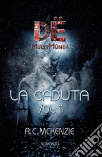 La caduta. Dë multimünda. Vol. 1 libro di A.C. Mckenzie