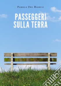 Passeggeri sulla Terra libro di Del Bianco Pamela