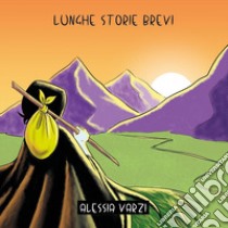 Lunghe storie brevi libro di Varzi Alessia